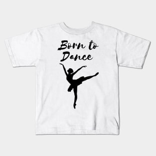 Born To Dance. Great Gift For A Dancer. Kids T-Shirt